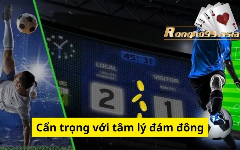 Cẩn trọng với tâm lý đám đông