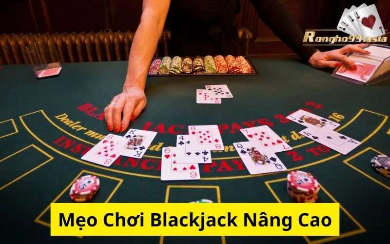 Mẹo Chơi Blackjack Nâng Cao