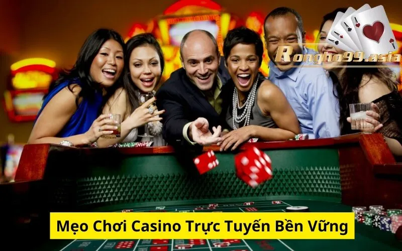 Mẹo Chơi Casino Trực Tuyến Bền Vững
