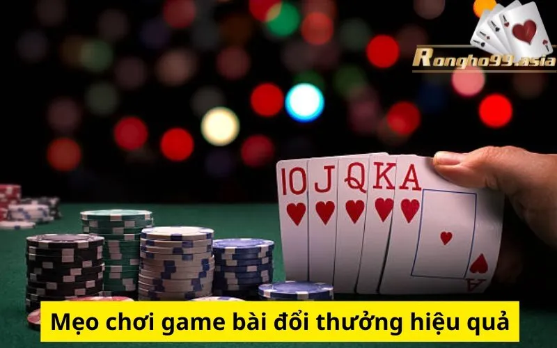 Mẹo chơi game bài đổi thưởng hiệu quả