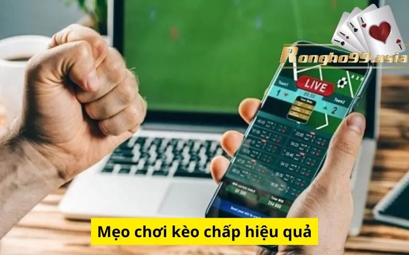 Mẹo chơi kèo chấp hiệu quả