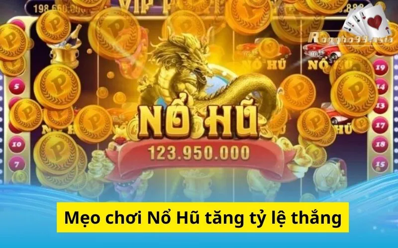 Mẹo chơi Nổ Hũ tăng tỷ lệ thắng