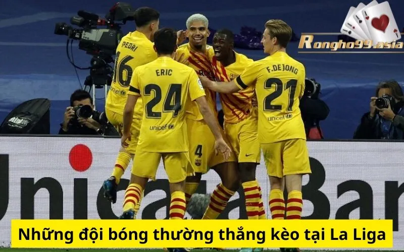 Những đội bóng thường thắng kèo tại La Liga