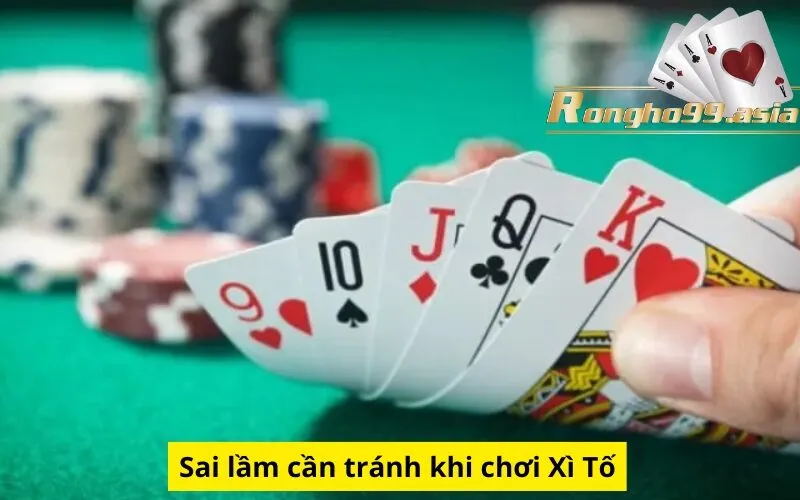 Sai lầm cần tránh khi chơi Xì Tố