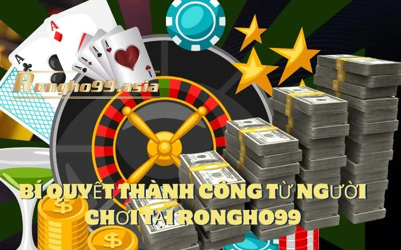 Bí Quyết Thành Công Từ Người Chơi Tại Rongho99