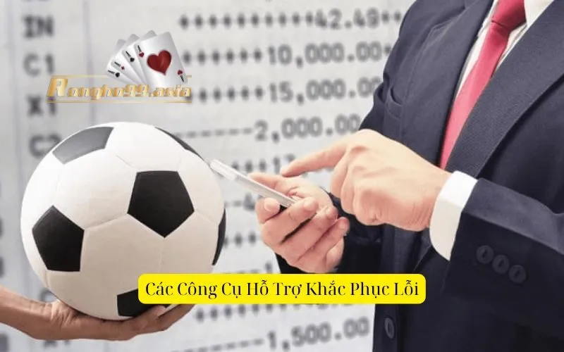 Các Công Cụ Hỗ Trợ Khắc Phục Lỗi