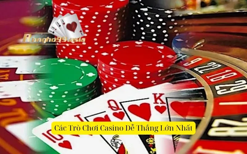 Các Trò Chơi Casino Dễ Thắng LớnNhất