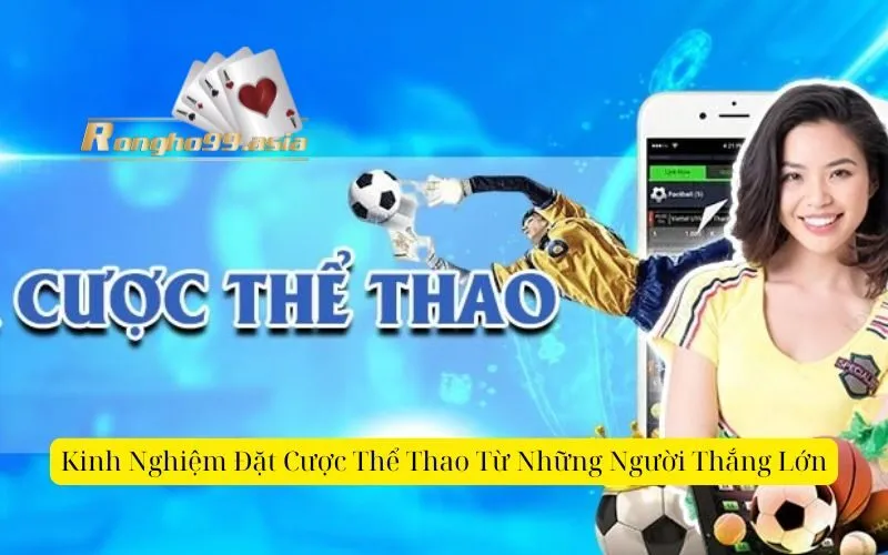 Kinh Nghiệm Đặt Cược Thể Thao Từ Những Người Thắng Lớn