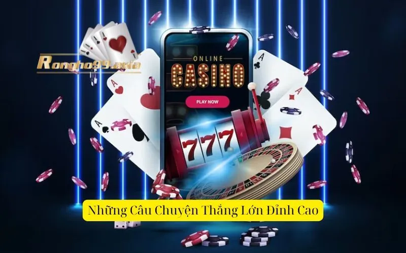 Những Câu Chuyện Thắng Lớn Đỉnh Cao