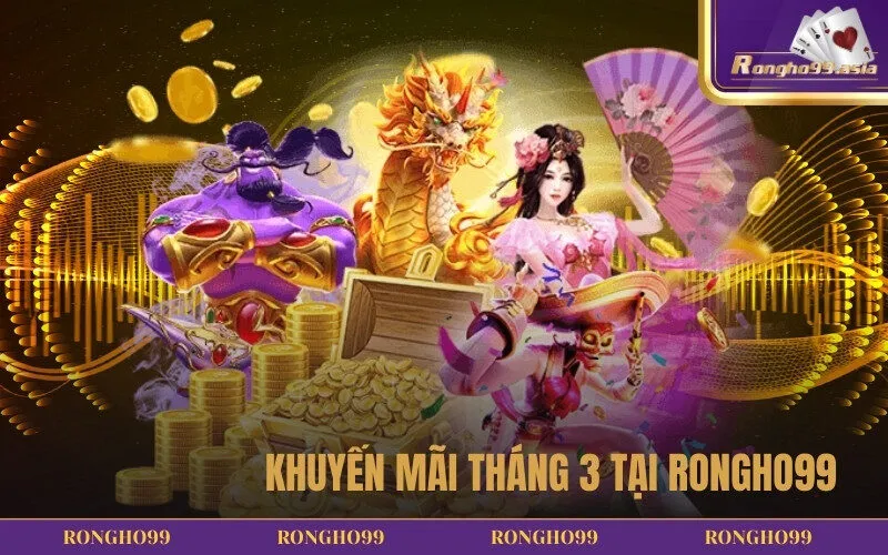 Khuyến mãi tháng 3 tại Rongho99