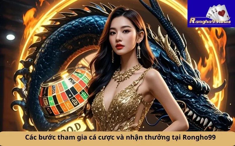 Các bước tham gia cá cược và nhận thưởng tại Rongho99